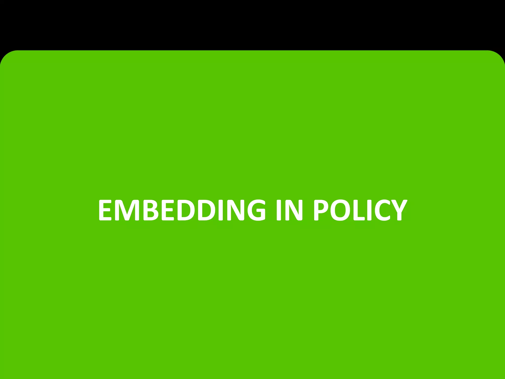 EMBEDDING IN POLICY
 