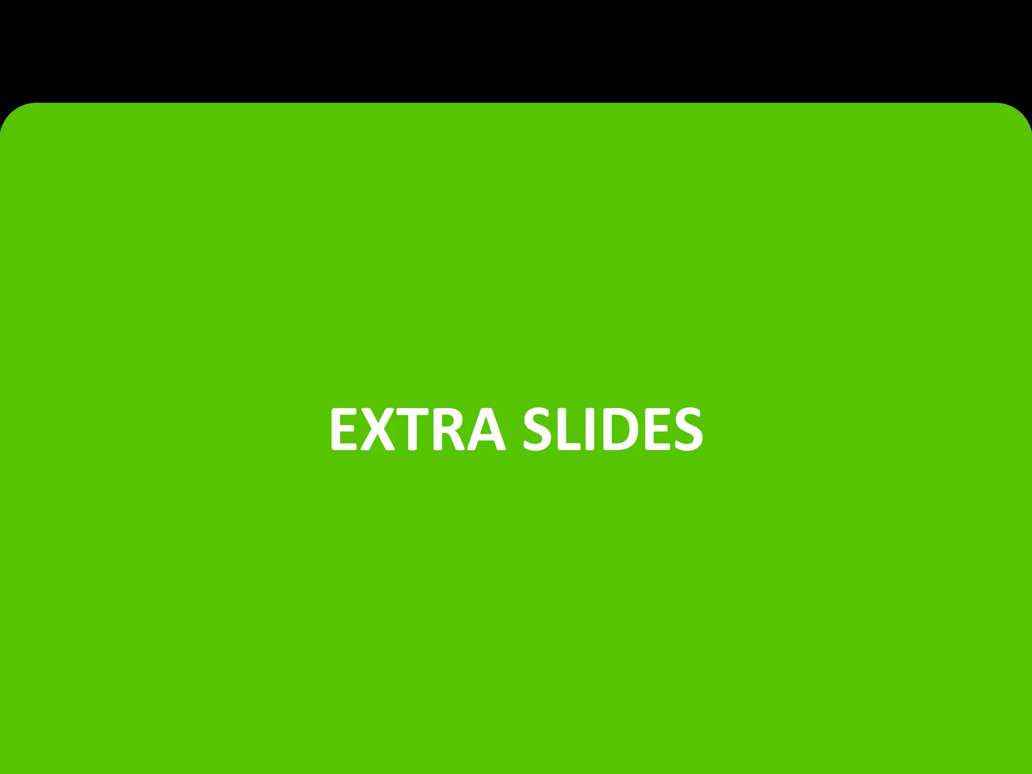 EXTRA SLIDES
 