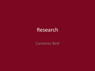 Research
Cameron Bird
 