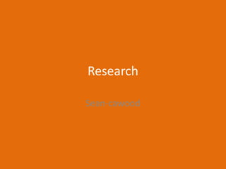 Research
Sean-cawood
 