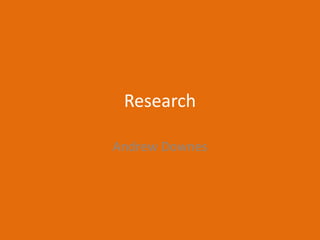 Research
Andrew Downes
 