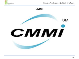 Normas e Padrões para a Qualidade de Software
64
CMMI
 