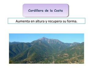 Cordillera de la CostaCordillera de la Costa
Aumenta en altura y recupera su forma.