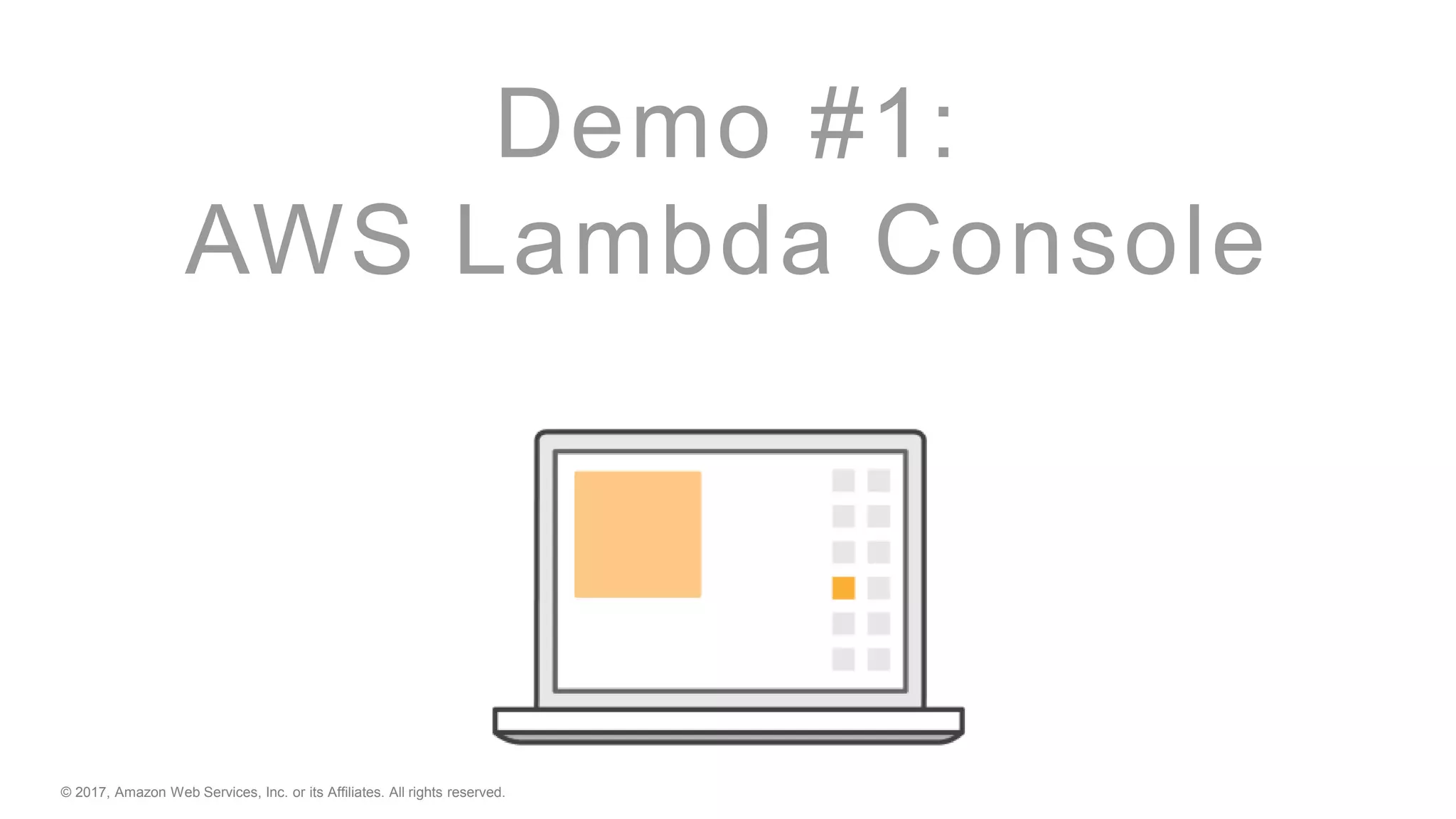 © 2017, Amazon Web Services, Inc. or its Affiliates. All rights reserved.
Demo #1:
AWS Lambda Console
 