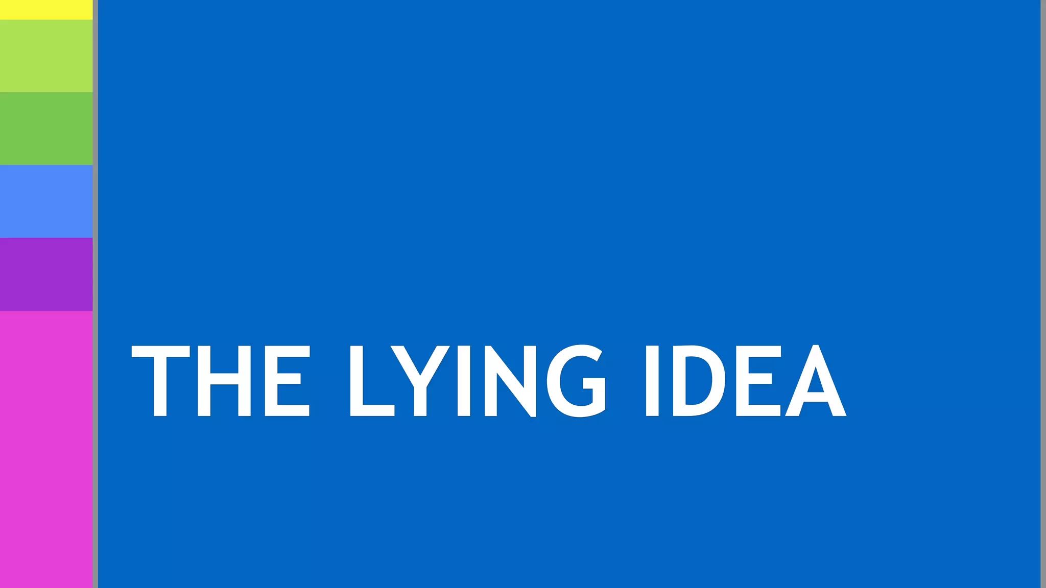 THE LYING IDEA
 