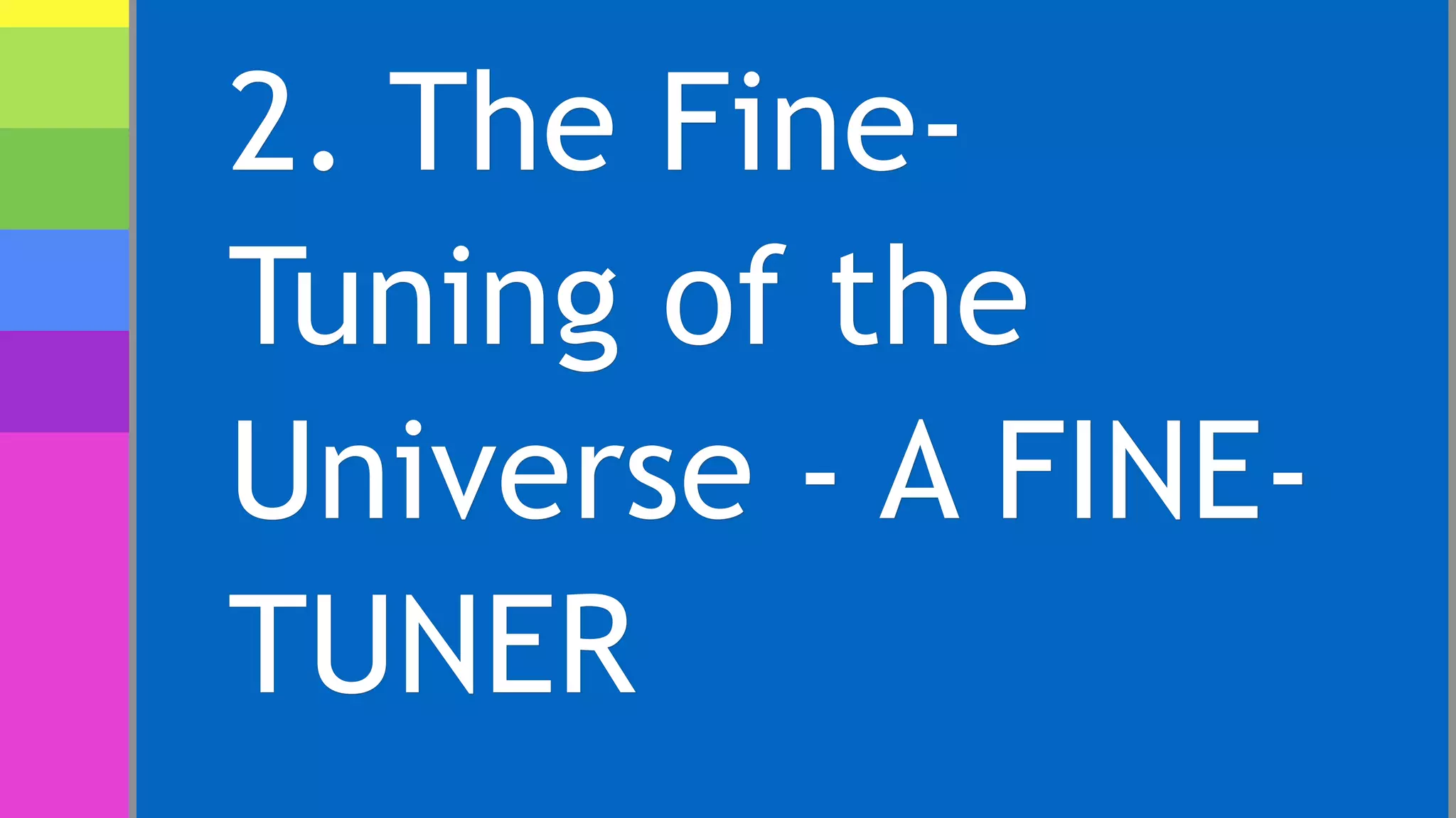 2. The Fine-
Tuning of the
Universe - A FINE-
TUNER
 