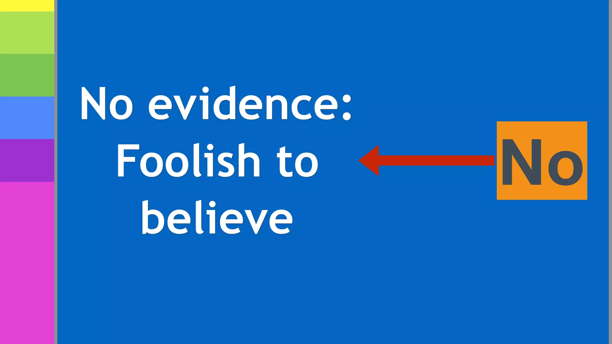 No
No evidence:
Foolish to
believe
 