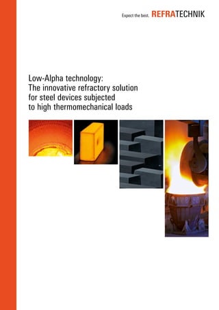 Low-Alpha technology:
The innovative refractory solution
for steel devices subjected
to high thermomechanical loads
 