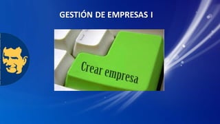 GESTIÓN DE EMPRESAS I
 