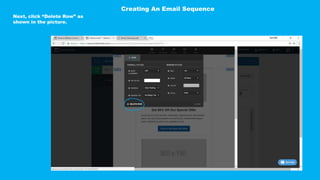 Next, click “Delete Row” as
shown in the picture.
Creating An Email Sequence
 