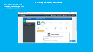 Next, click where it says
“paused”, because we need
to make this email live.
Creating An Email Sequence
 
