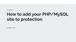 How to add your PHP/MySQL
site to protection
Safelly.com
 