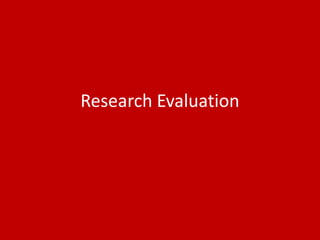 Research Evaluation
 