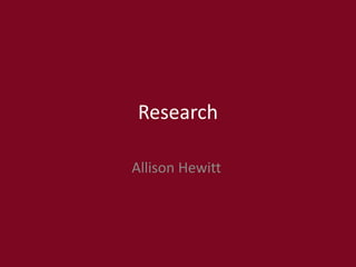 Research
Allison Hewitt
 