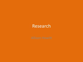 Research
Allison Hewitt
 