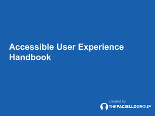 Accessible User Experience
Handbook
created by
 