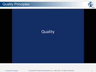 Quality Principles
1
 