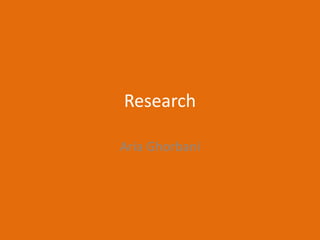 Research
Aria Ghorbani
 