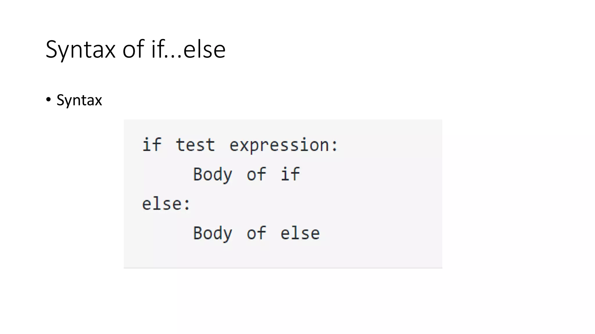 Syntax of if...else
• Syntax
 