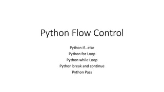 Python Flow Control
Python if...else
Python for Loop
Python while Loop
Python break and continue
Python Pass
 