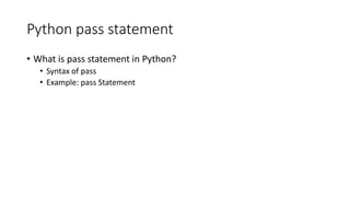 Python pass statement
• What is pass statement in Python?
• Syntax of pass
• Example: pass Statement
 