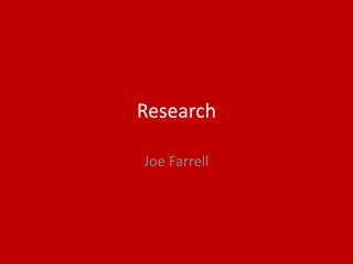 Research
Joe Farrell
 