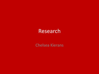 Research
Chelsea Kierans
 