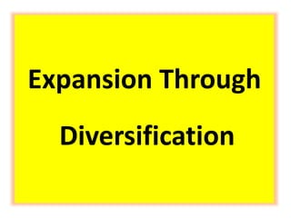 Expansion Through
Diversification
 