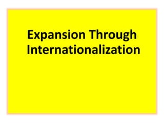 Expansion Through
Internationalization
 