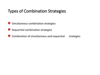 Types of Combination Strategies
Simultaneous combination strategies
Sequential combination strategies
Combination of simultaneous and sequential astrategies
 