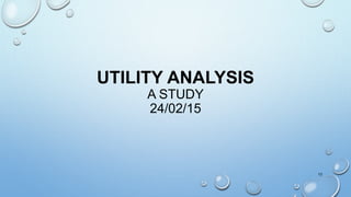 UTILITY ANALYSIS
A STUDY
24/02/15
13
 