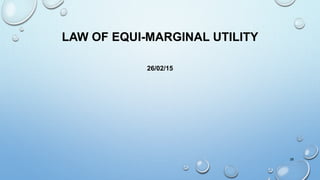 LAW OF EQUI-MARGINAL UTILITY
26/02/15
28
 