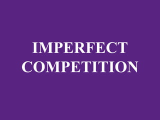 IMPERFECT
COMPETITION
 