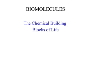 BIOMOLECULES
The Chemical Building
Blocks of Life
 