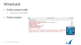 Wireshark
• Profile networktraffic
• Capturesrawtraffic
• Packetanalyzer
• 2.1 – Reconnaissance
 
