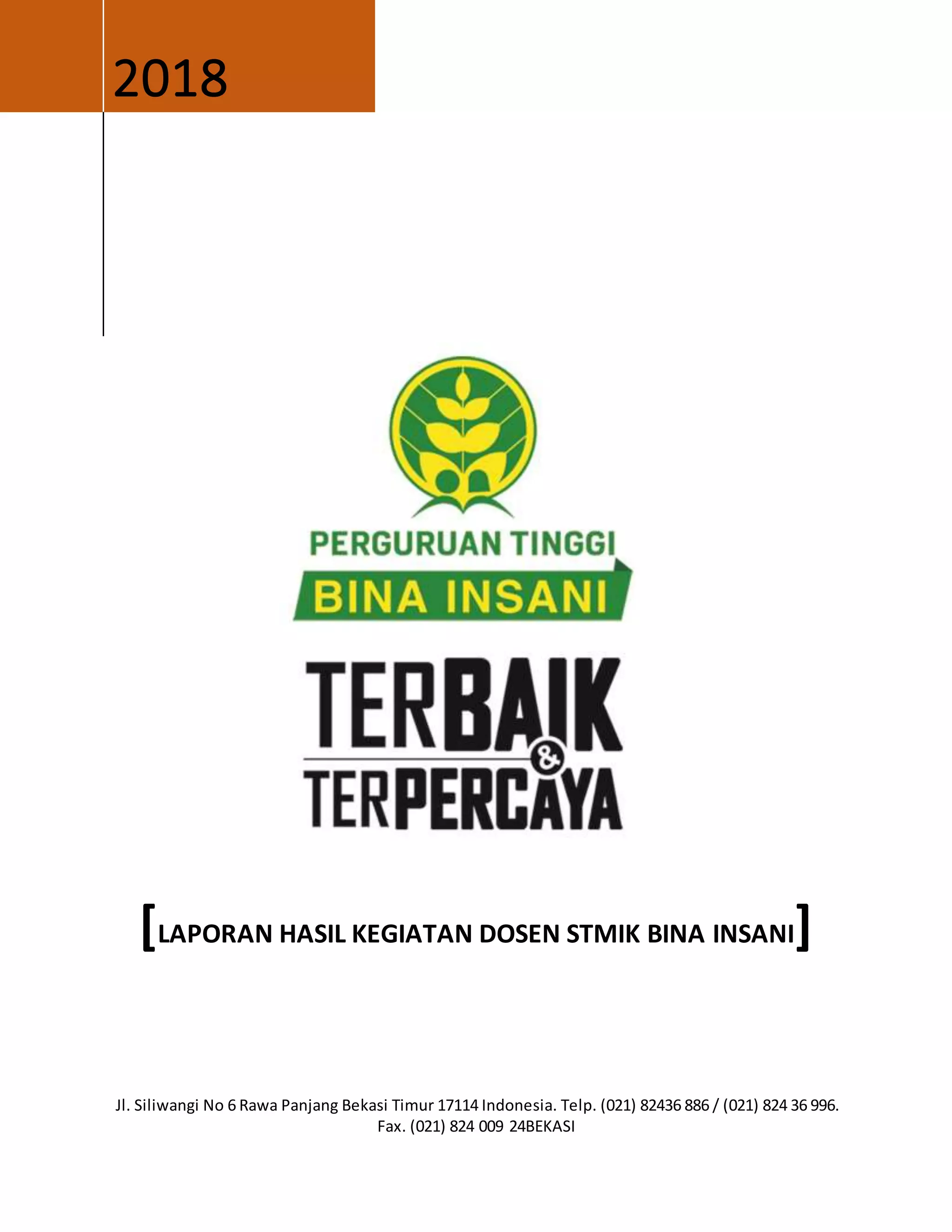 2018
[LAPORAN HASIL KEGIATAN DOSEN STMIK BINA INSANI]
Jl. Siliwangi No 6 Rawa Panjang Bekasi Timur 17114 Indonesia. Telp. (021) 82436 886 / (021) 824 36 996.
Fax. (021) 824 009 24BEKASI
 