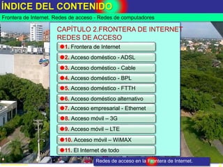 ÍNDICE DEL CONTENIDO
2www.coimbraweb.com
Frontera de Internet. Redes de acceso - Redes de computadores
CAPÍTULO 2.FRONTERA...