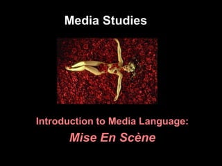 Media Studies
Introduction to Media Language:
Mise En Scène
 