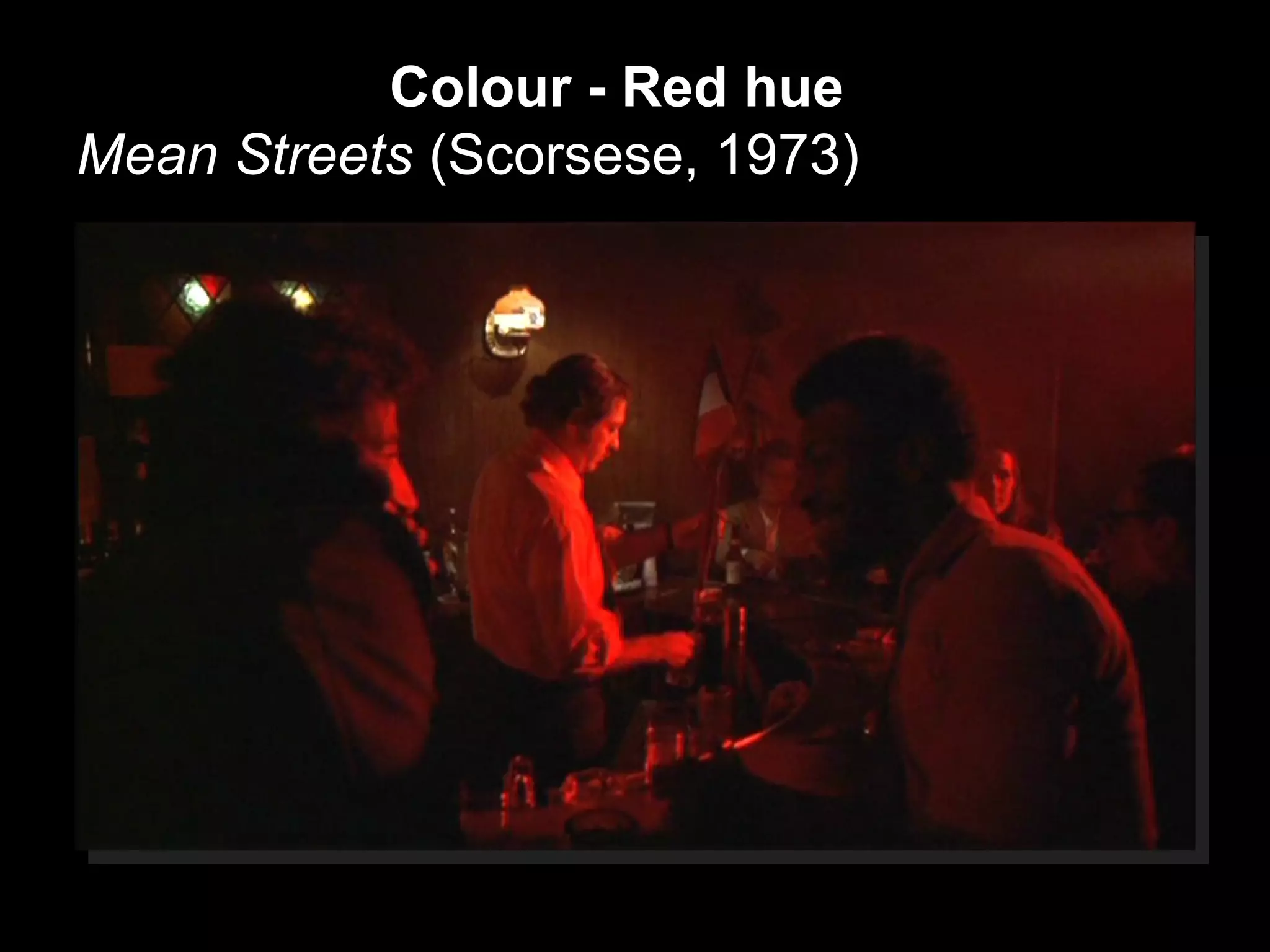 Colour - Red hue
Mean Streets (Scorsese, 1973)
 