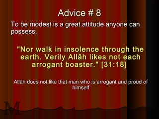 Advice # 8Advice # 8
To be modest is a great attitude anyone canTo be modest is a great attitude anyone can
possess,posses...