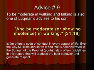 Advice # 9Advice # 9
To be moderate in walking and talking is alsoTo be moderate in walking and talking is also
one of Luq...