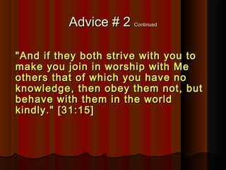 Advice # 2Advice # 2 ContinuedContinued
"And if they both strive with you to"And if they both strive with you to
make you ...