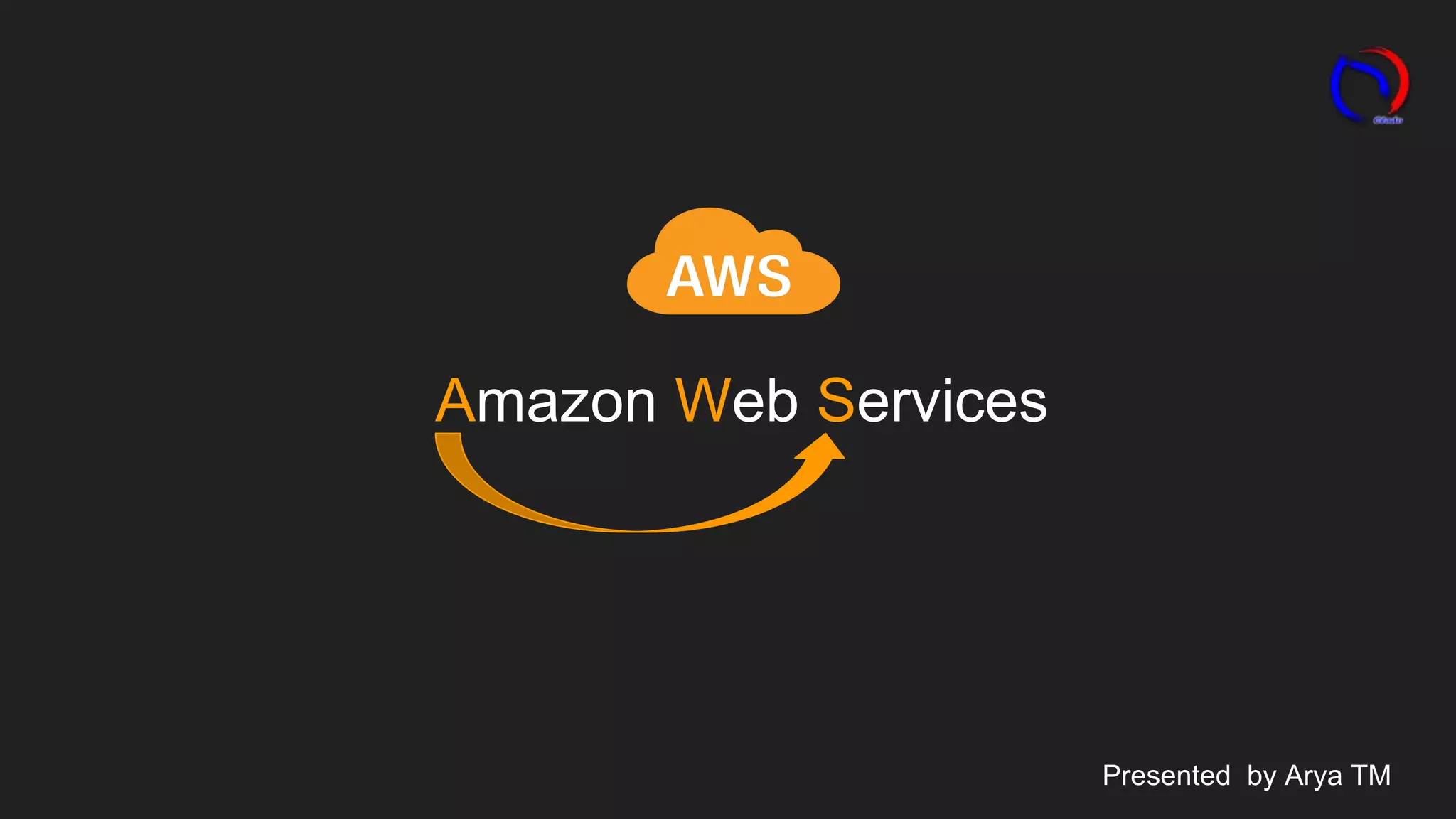 Amazon Web Services
Presented by Arya TM
 