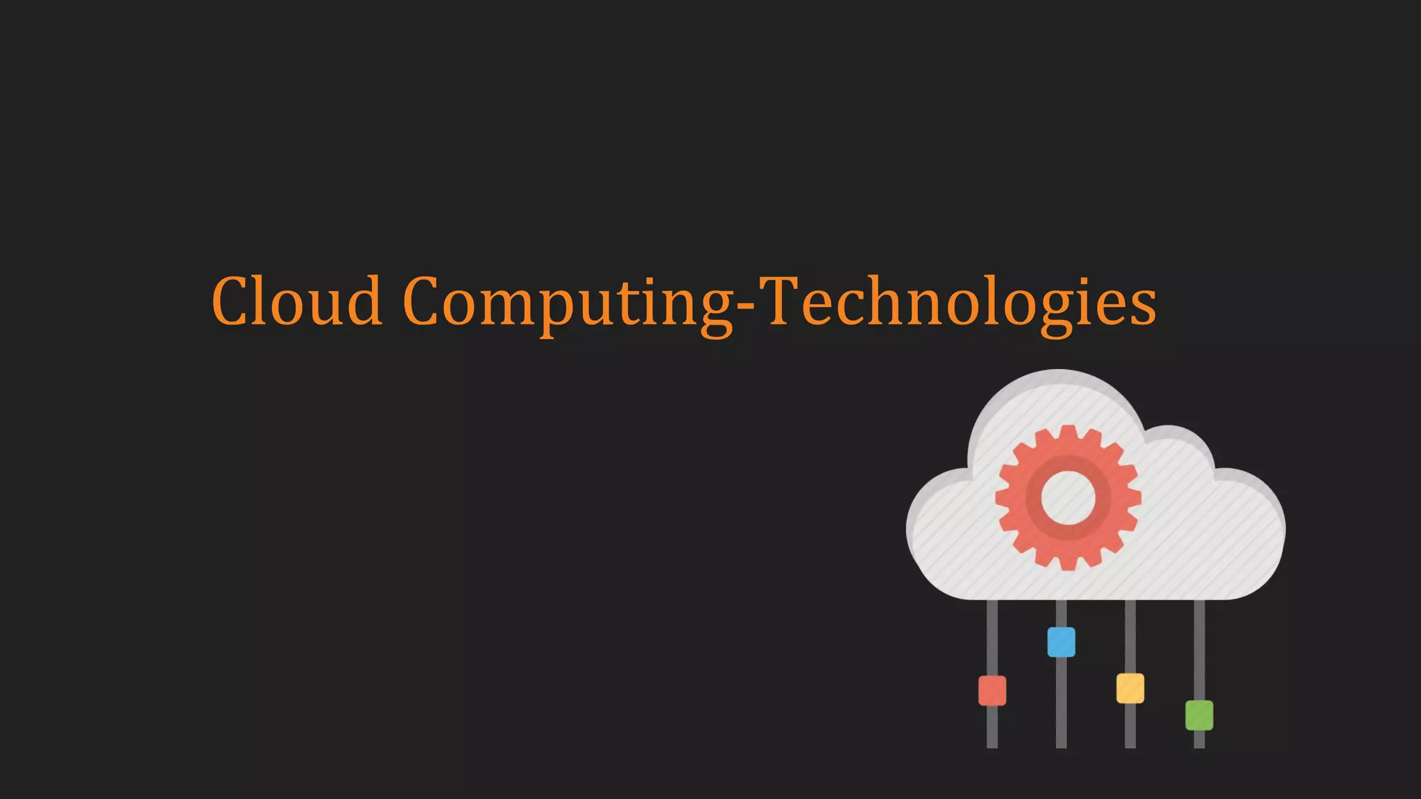 Cloud Computing-Technologies
 
