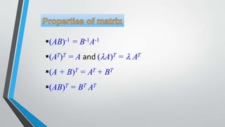 (AB)-1 = B-1A-1
(AT)T = A and (lA)T = l AT
(A + B)T = AT + BT
(AB)T = BT AT
 