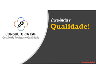 Excelência e
Conteúdo digital
Qualidade!
 