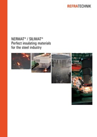 REFRATECHNIK
NERMAT® / SILIMAT®
Perfect insulating materials
for the steel industry
 