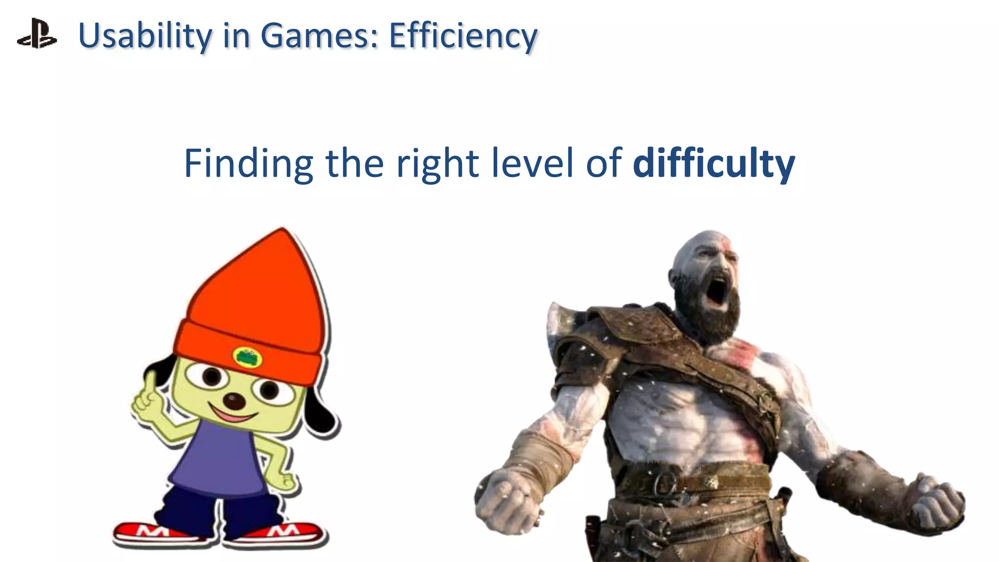 Usability in Games: Efficiency
Finding the right level of difficulty
 