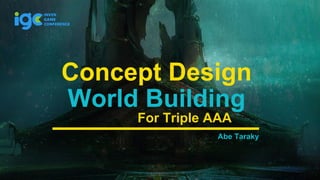 Abe Taraky
Concept Design
For Triple AAA
World Building
 