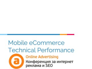 Mobile eCommerce
Technical Performance
 